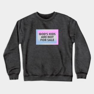 Gods Kids Are Not for Sale Crewneck Sweatshirt